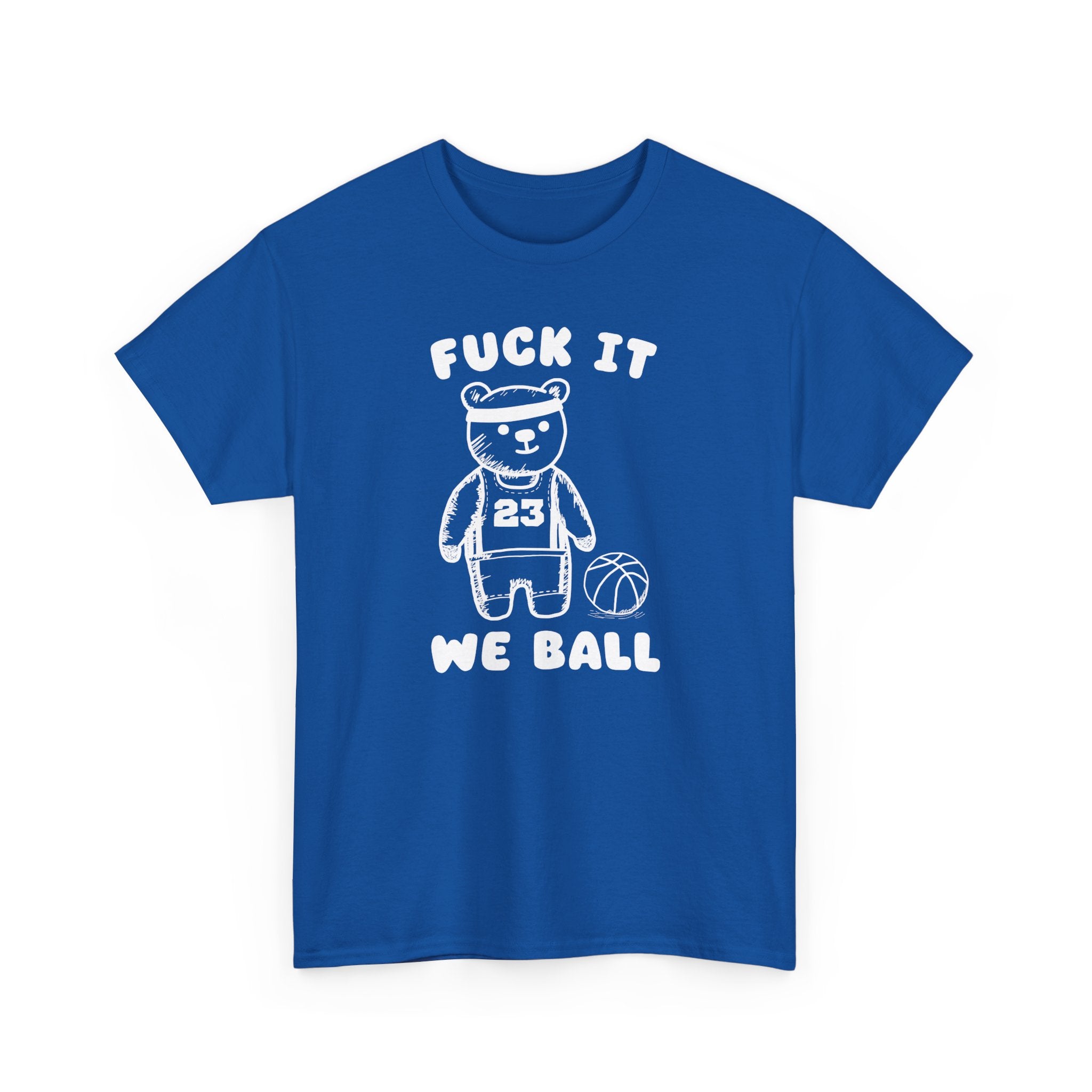Fuck it We Ball Shirt