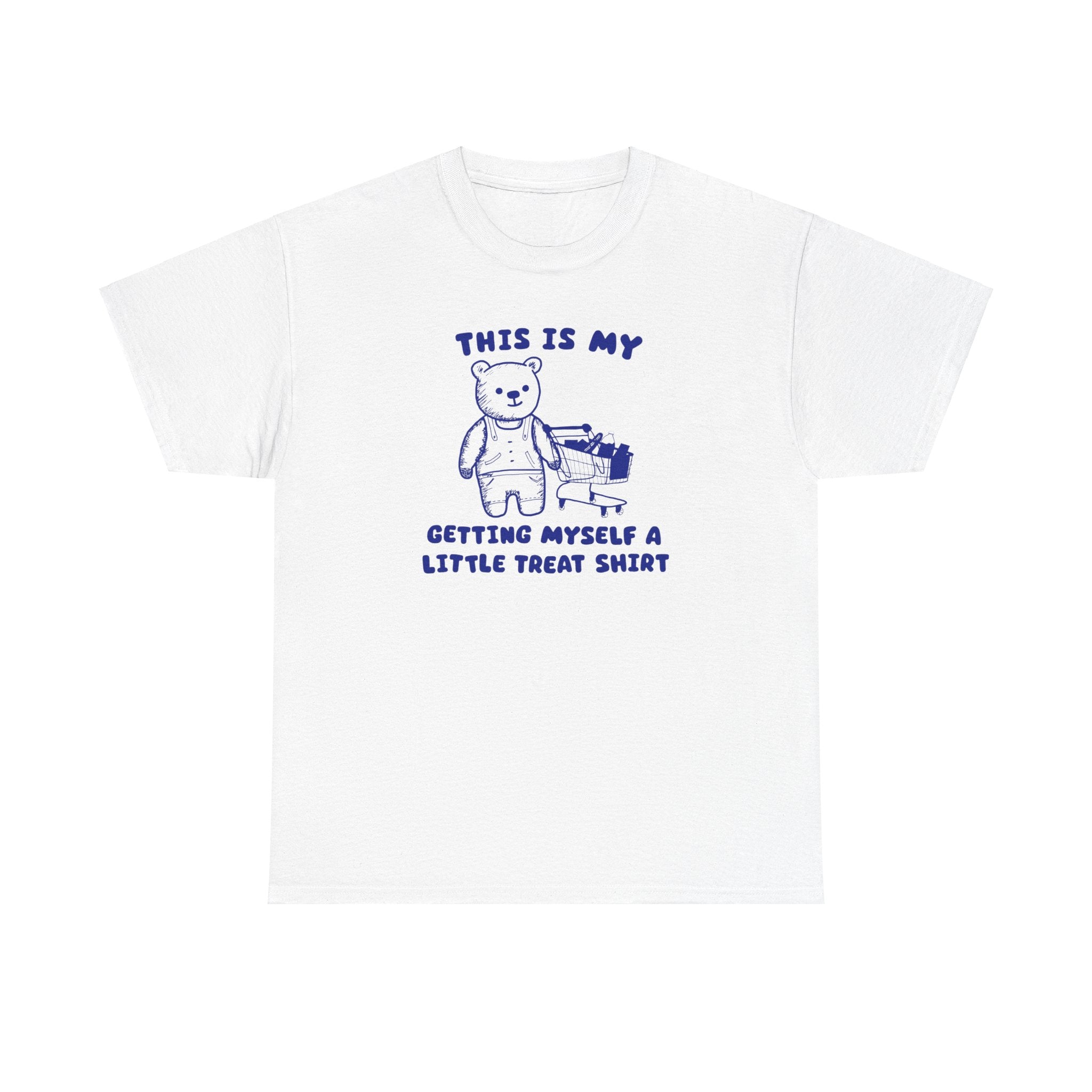 This is my getting myself a little treat shirt