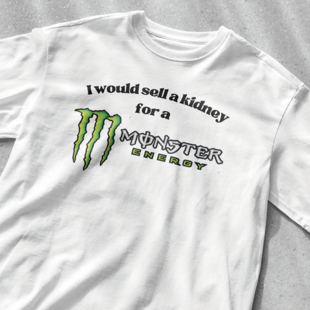 I Would Sell a Kidney for a Monster Energy Drink