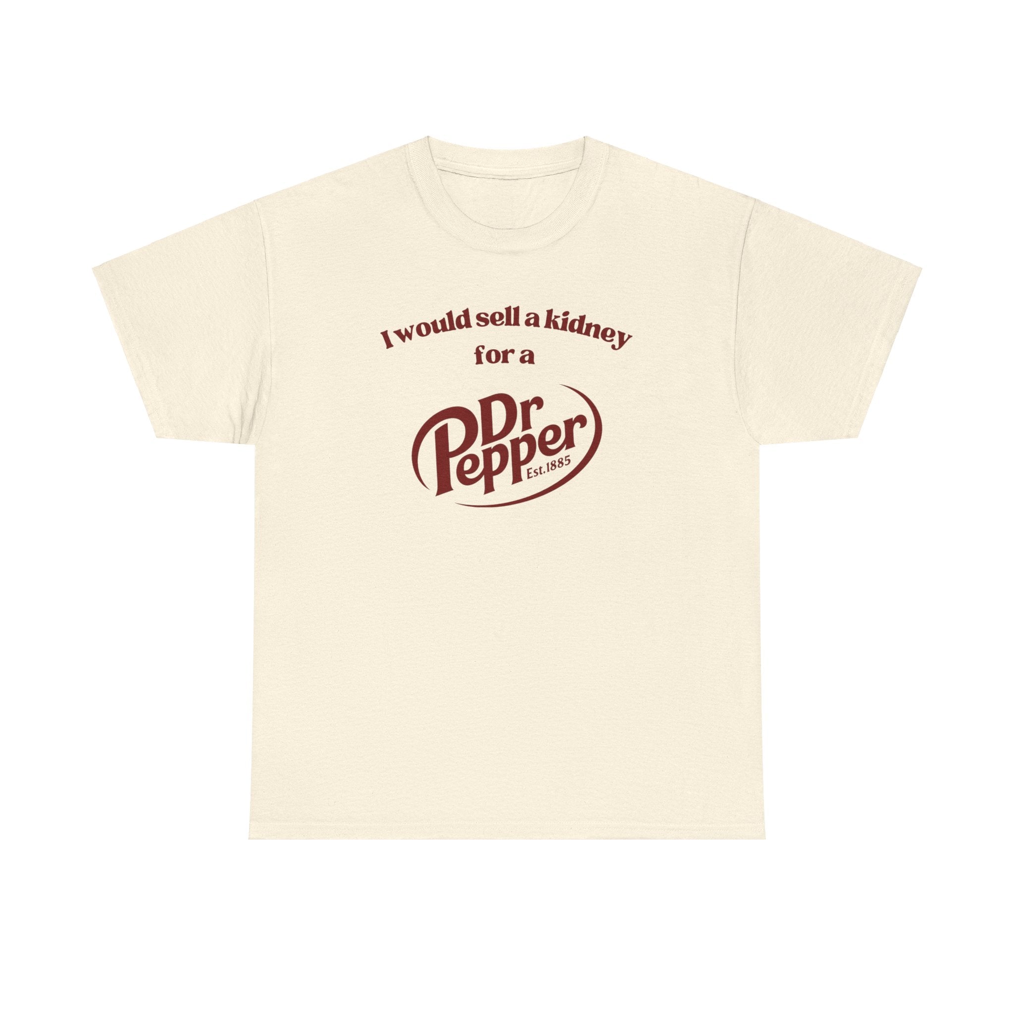 I would sell a kidney for a Dr. Pepper