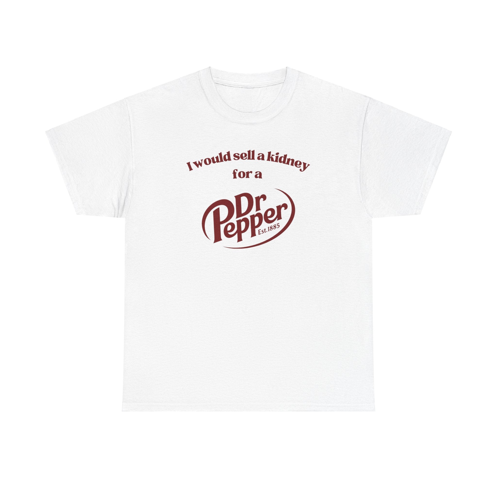 I would sell a kidney for a Dr. Pepper