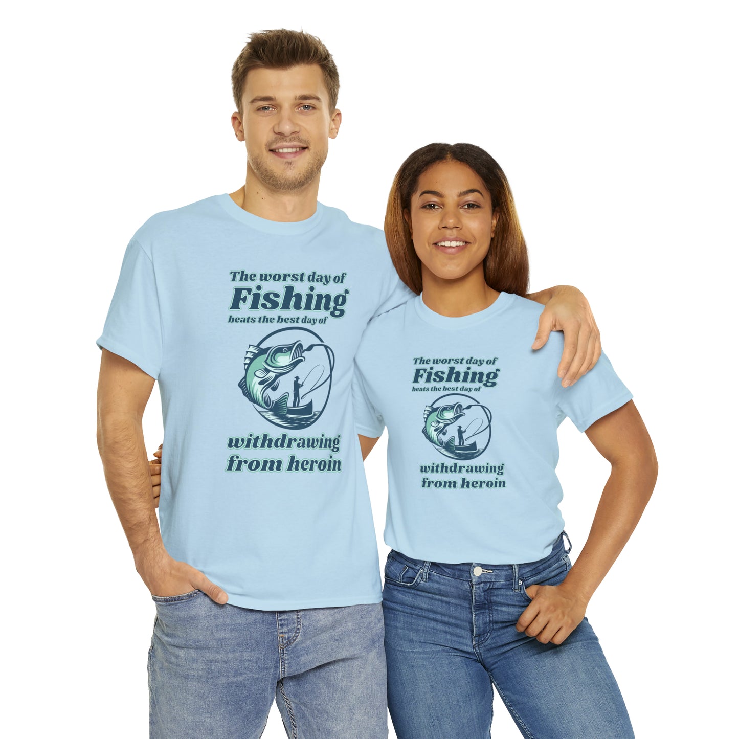 The worst day of fishing beats the best day of withdrawing from heroin - Unisex Heavy Cotton Tee