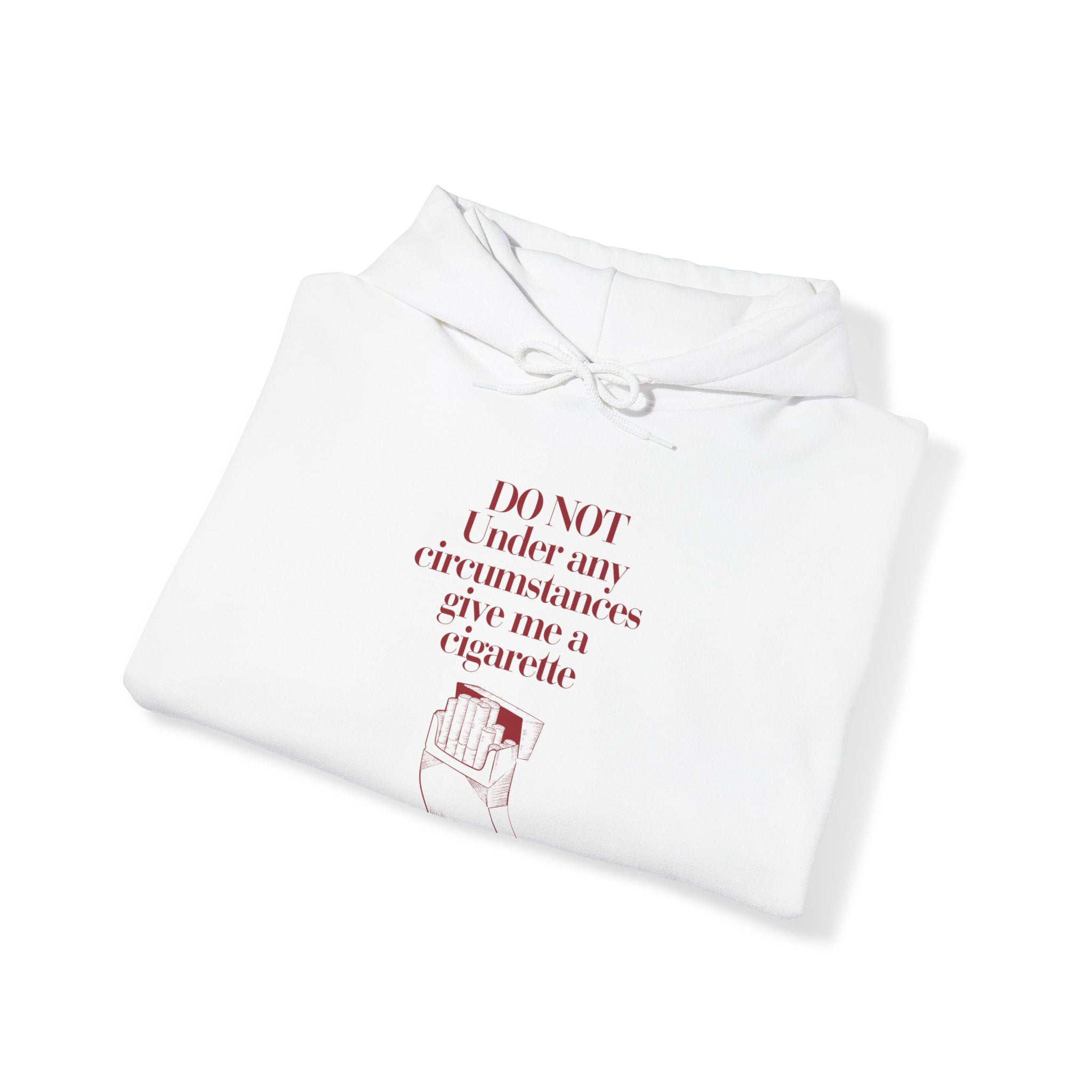 Do not under any circumstances give me a cigarette Hoodie - Unisex Heavy Blend™