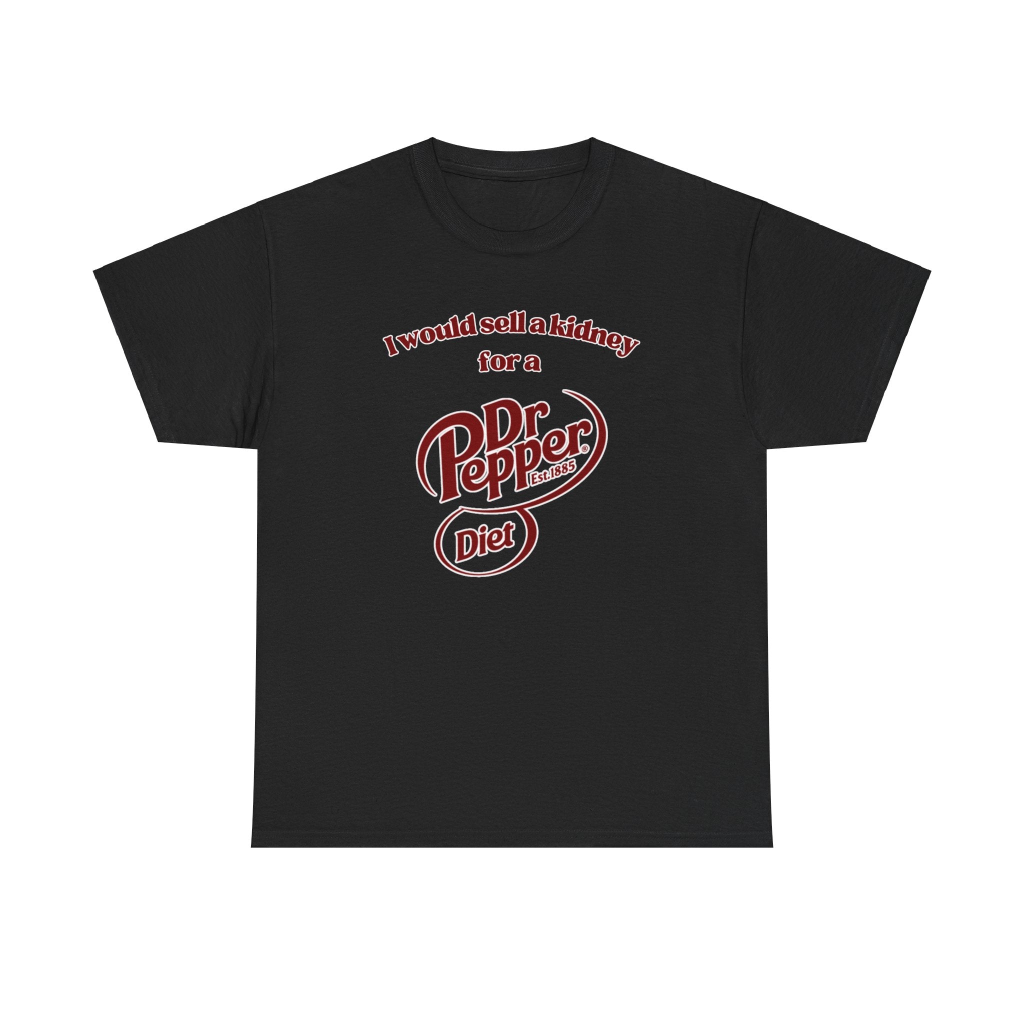 I Would Sell a Kidney for a Diet Dr. Pepper Shirt
