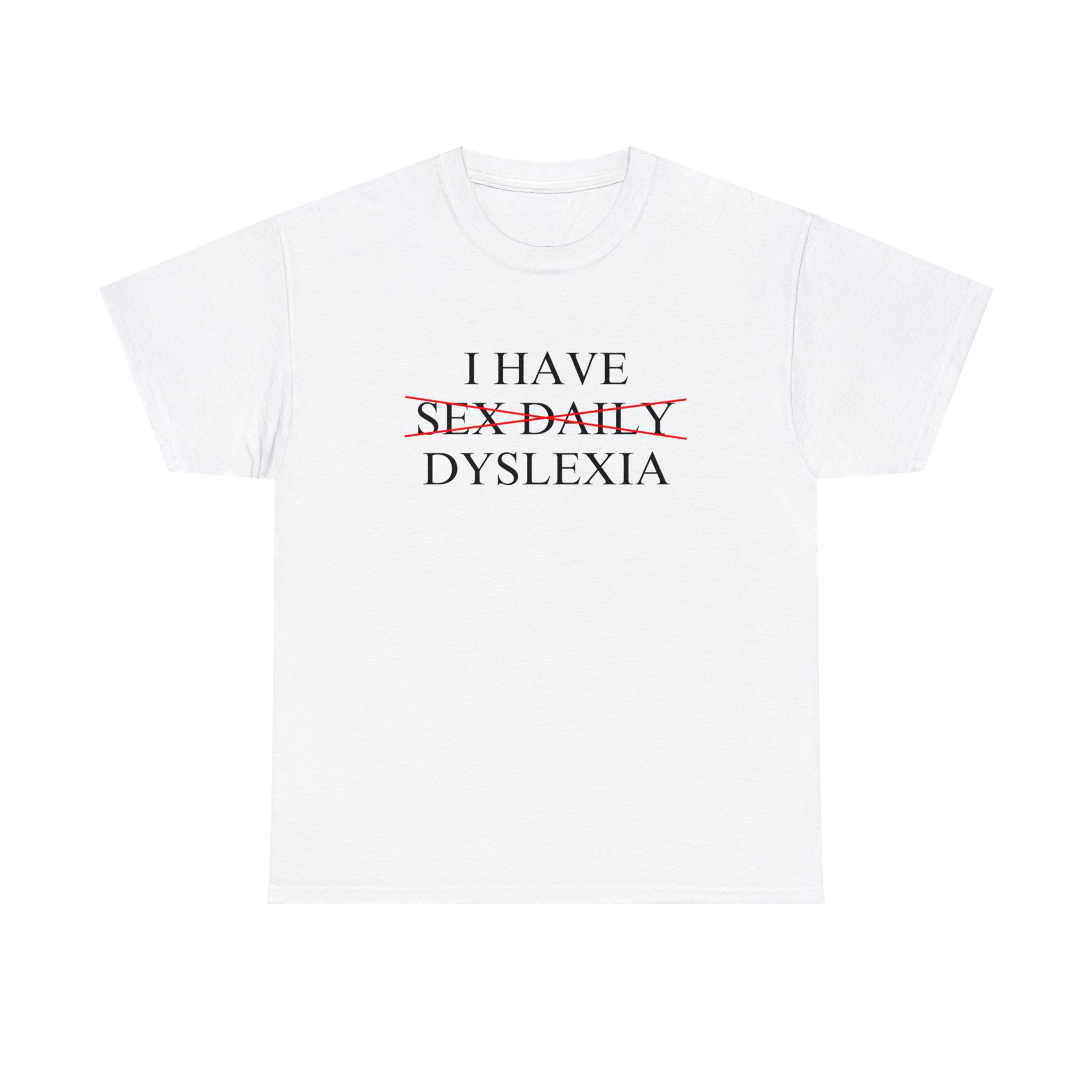 I Have Sex Daily Dyslexia - Unisex Heavy Cotton Tee