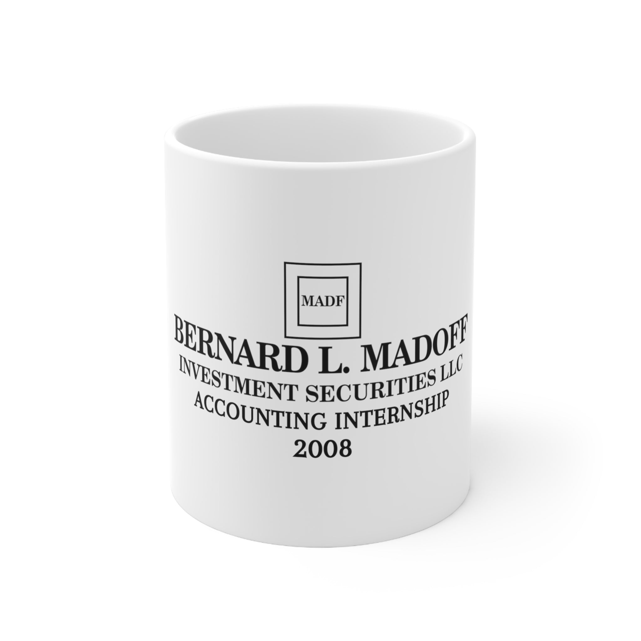 Bernie Madoff Accounting Internship 2008 - Ceramic Mug 11oz