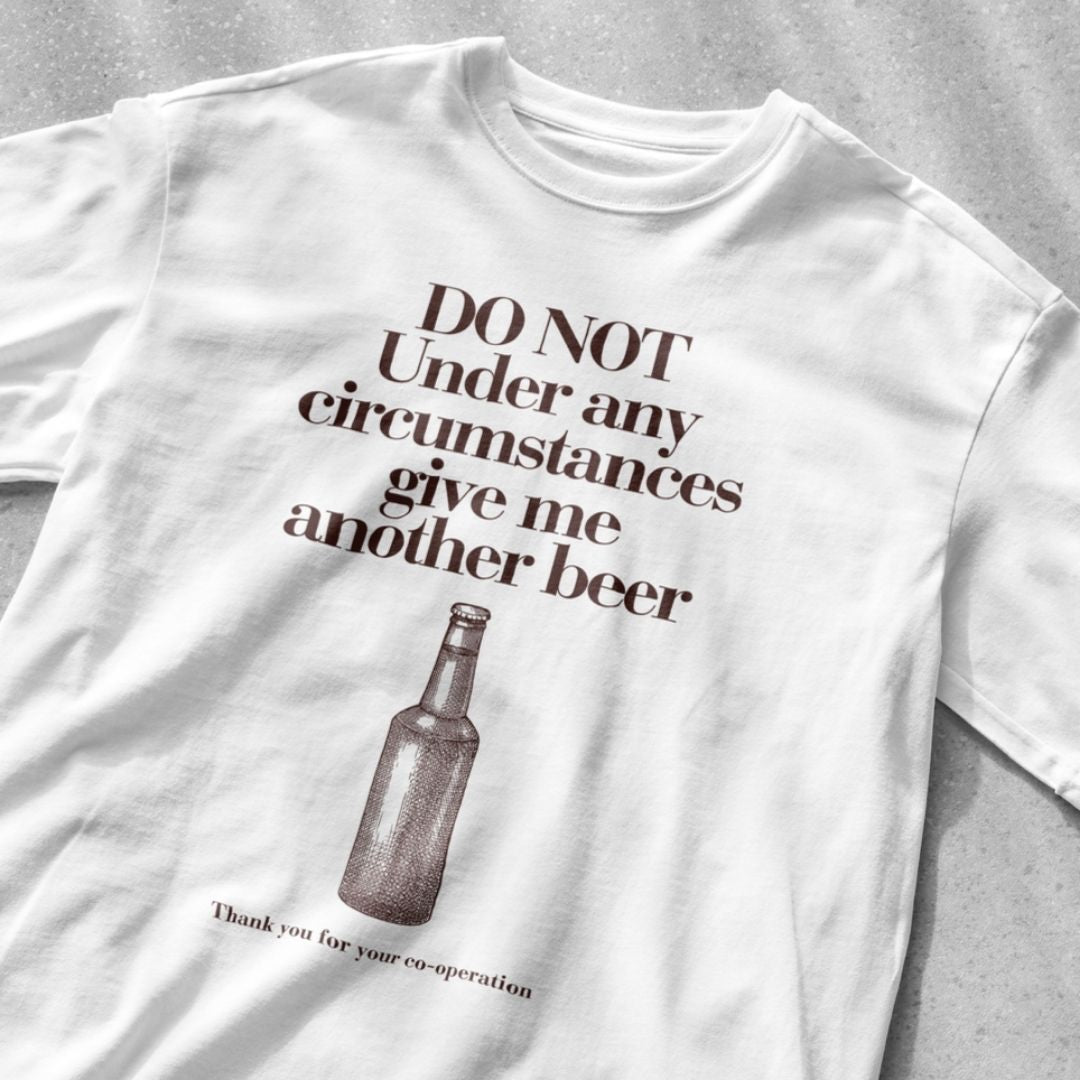 Do not under any circumstances give me another beer - Unisex Heavy Cotton Tee