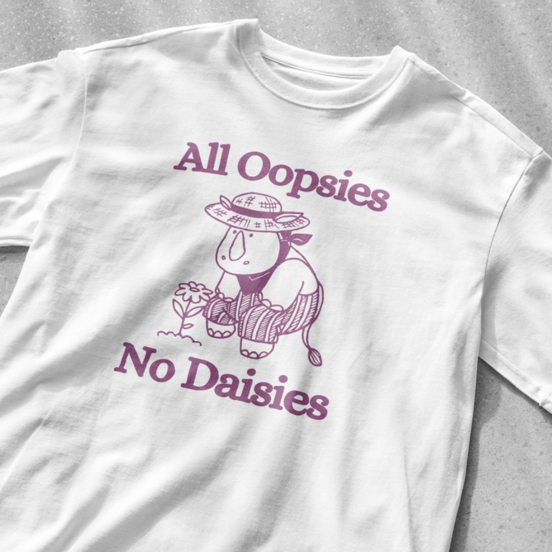 All oopsies no daisies shirt