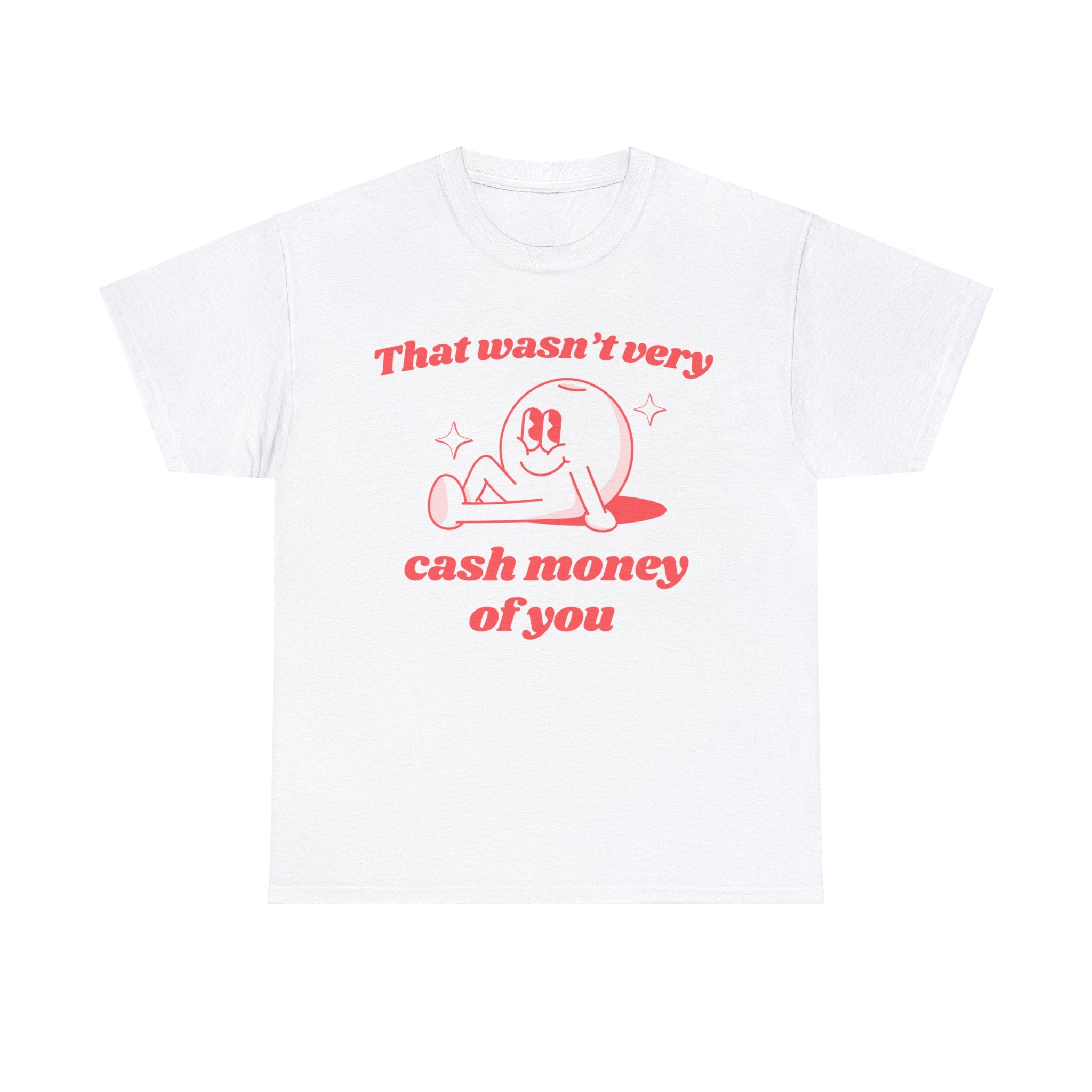 That wasn't very cash money of you funny shirt | funny saying shirt | graphic tees | vintage shirt | sarcastic t-shirt | retro cartoon tee