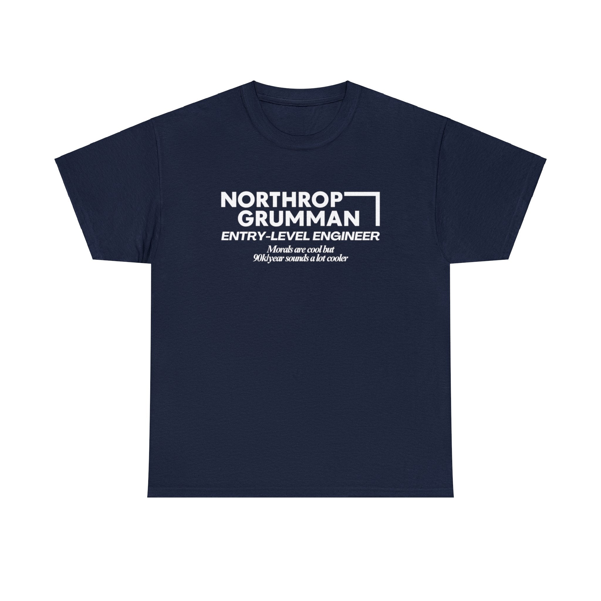 Northrop Grumman Entry Level Engineer (Morals are cool but 90k/year sounds a lot cooler) - Unisex Heavy Cotton Tee