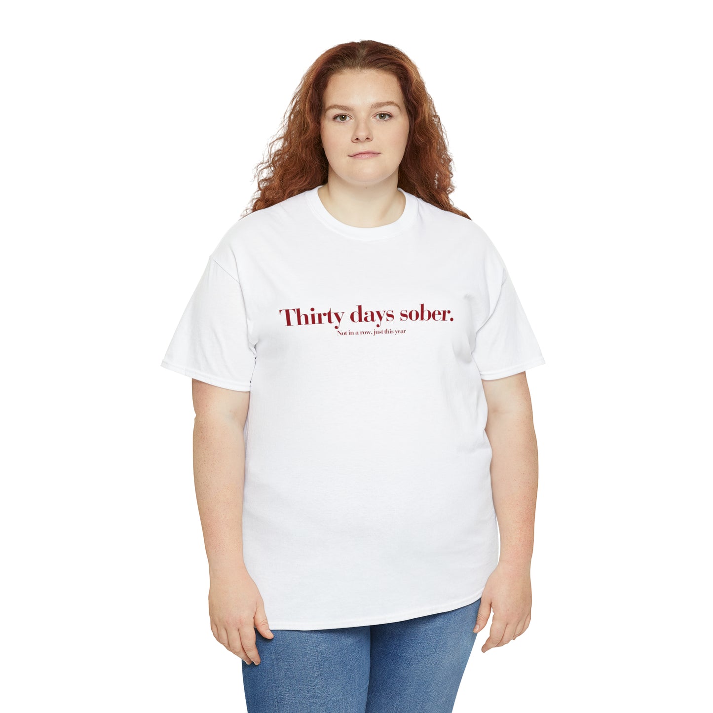 Thirty days sober. not in a row, just this year - Unisex Heavy Cotton Tee