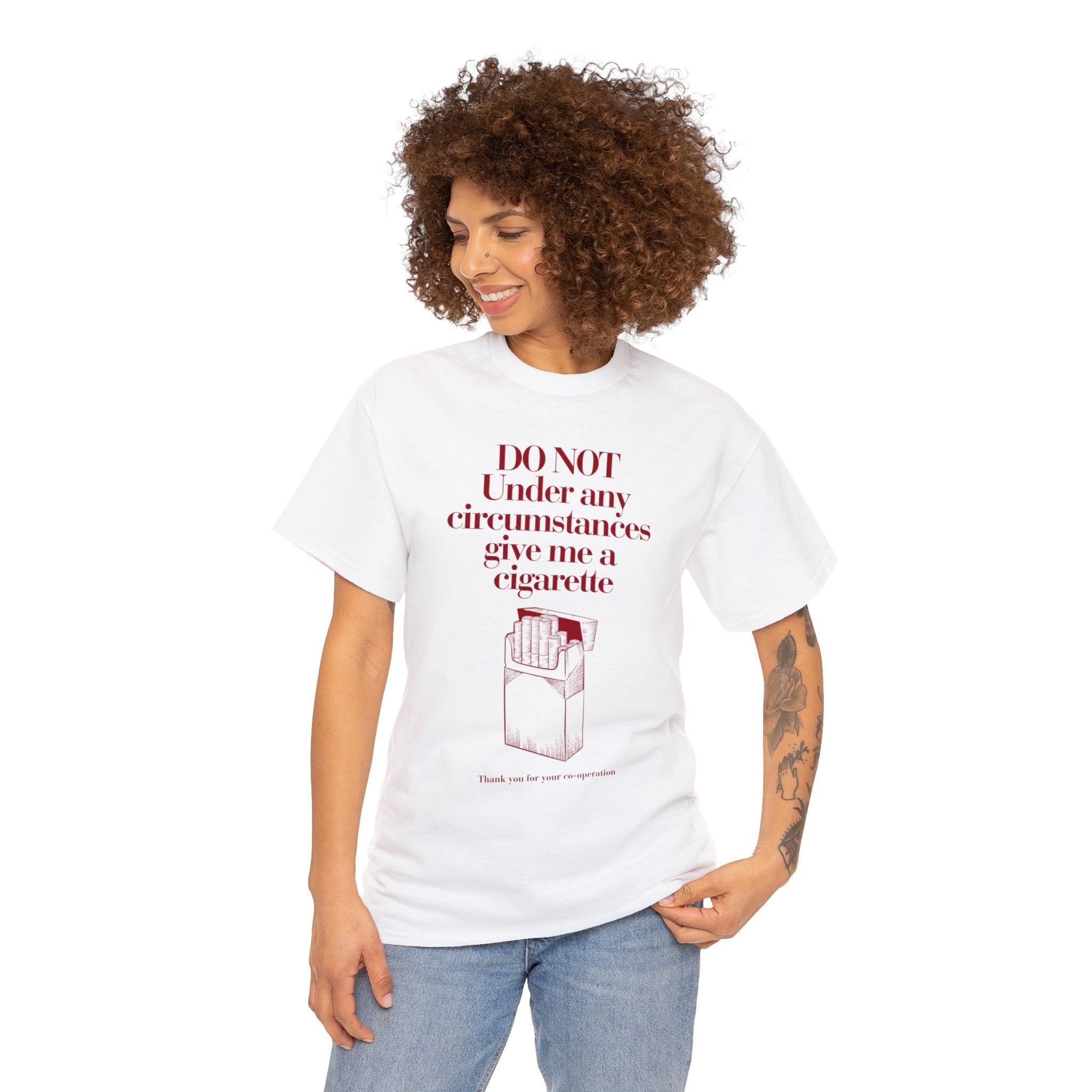 Do not under and circumstance give me a cigarette - Unisex Heavy Cotton Tee