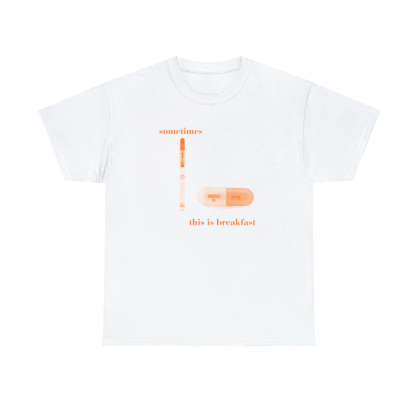 Sometimes this is breakfast Dab Pen and Adderall - Unisex Heavy Cotton Tee