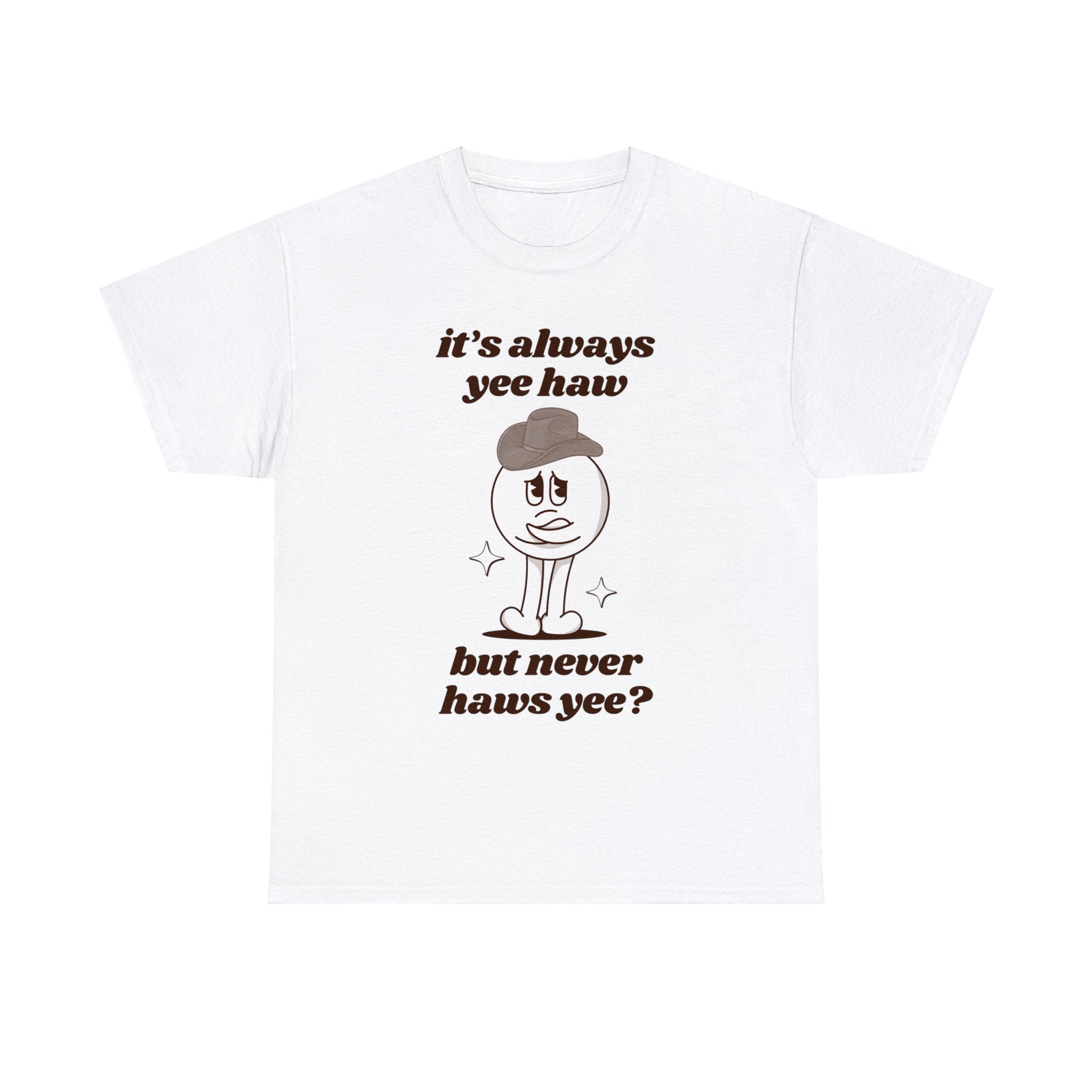 It's Always Yee Haw But Never Haws Yee? funny shirt | retro cartoon character | cowboy shirt | vintage shirt | funny saying | graphic tees