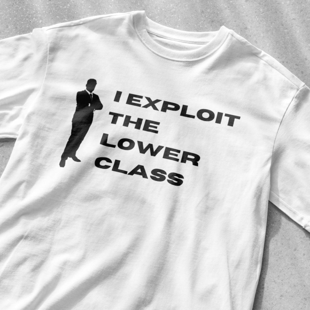 I Exploit the Lower Class - Unisex Heavy Cotton Tee - All Colors