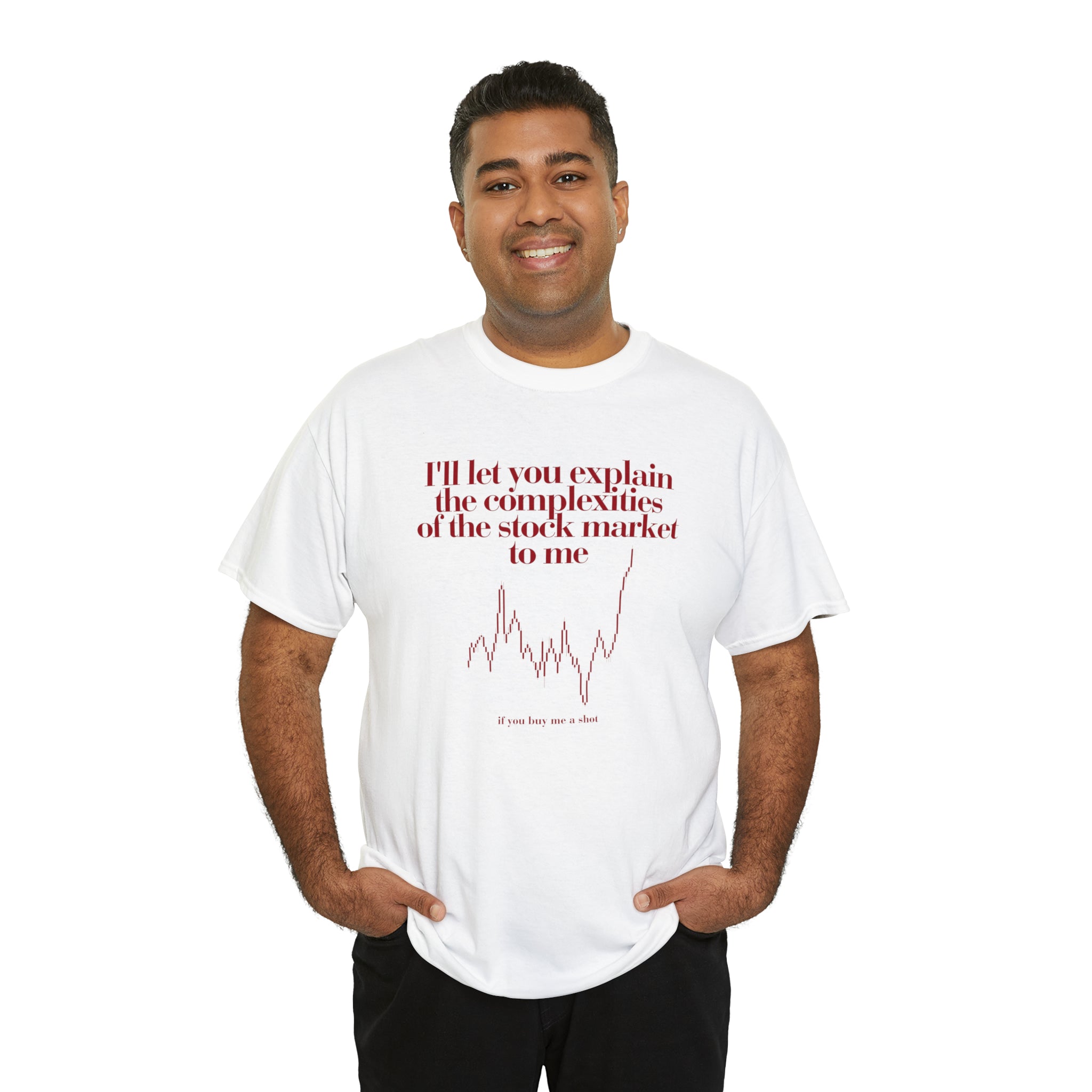 I'll let you explain the complexities of the stock market to me if you buy me a shot - Unisex Heavy Cotton Tee