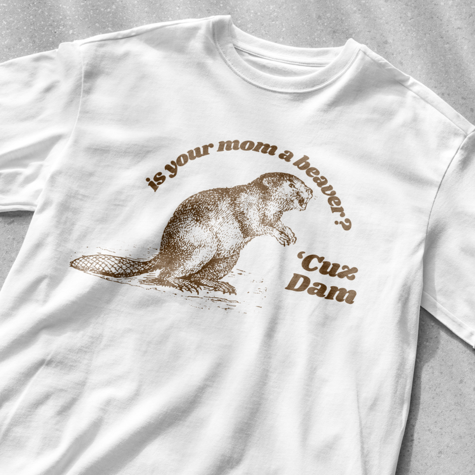 Is your mom a beaver? cuz dam shirt | funny t-shirt | cute animal shirt | funny saying shirt | vintage shirt | sarcastic t-shirt