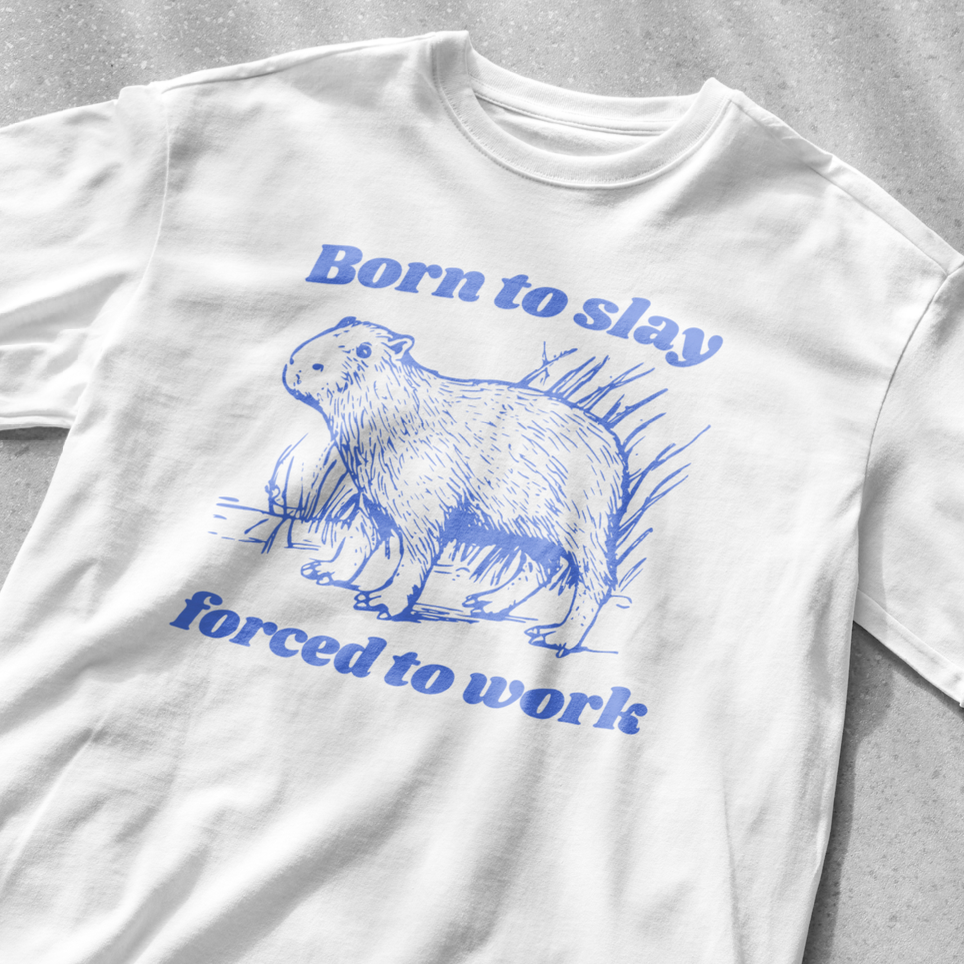 Born to Slay Forced to Work Capybara Funny Shirt