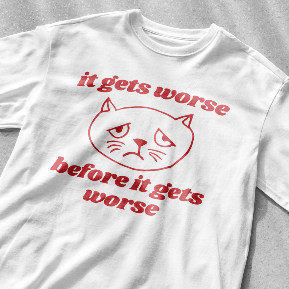 It gets worse before it gets worse shirt | funny cat t-shirt | funny saying shirt | graphic tees | vintage shirt | sarcastic meme t-shirt
