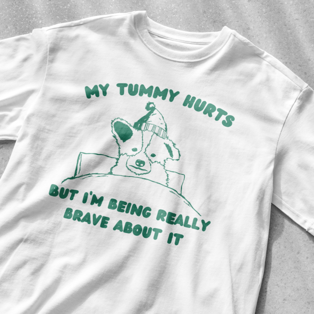My tummy hurts but I'm being really brave about it shirt