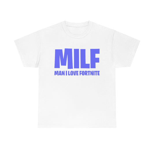 MILF (MAN I LOVE FORTNITE) - Unisex Heavy Cotton Tee
