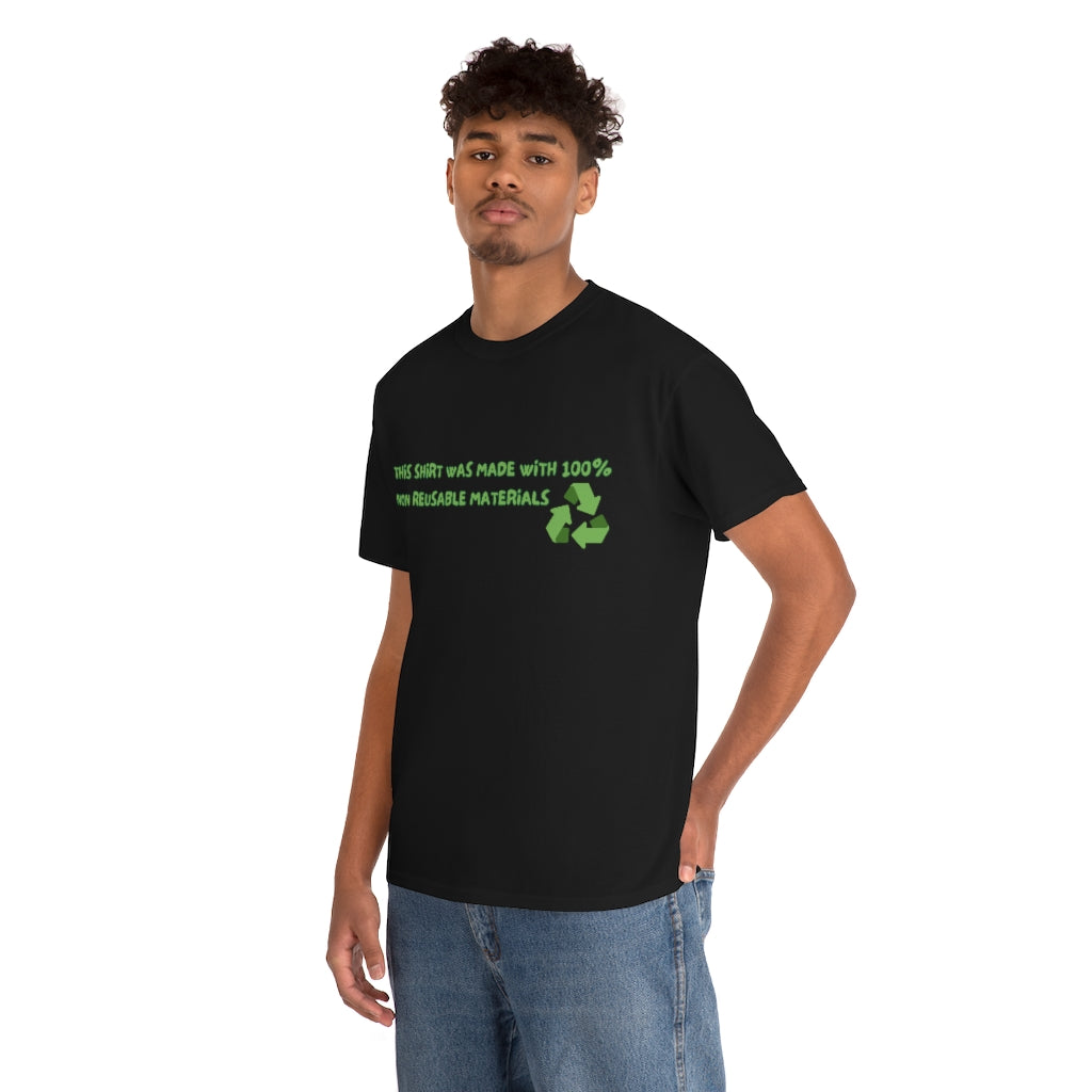 This Shirt was made with 100% non reusable materials - Unisex Heavy Cotton Tee
