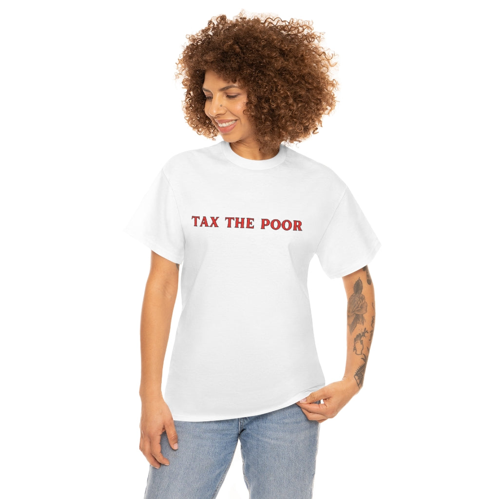 Tax the Poor - Unisex Heavy Cotton Tee - All Colors