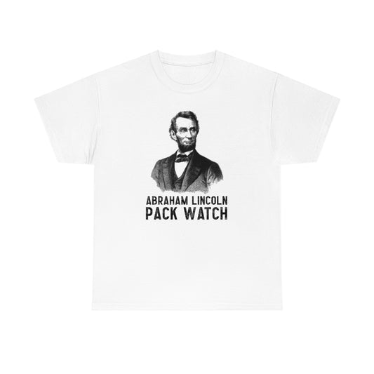 Abraham Lincoln Pack Watch - Unisex Heavy Cotton Tee - All Colors