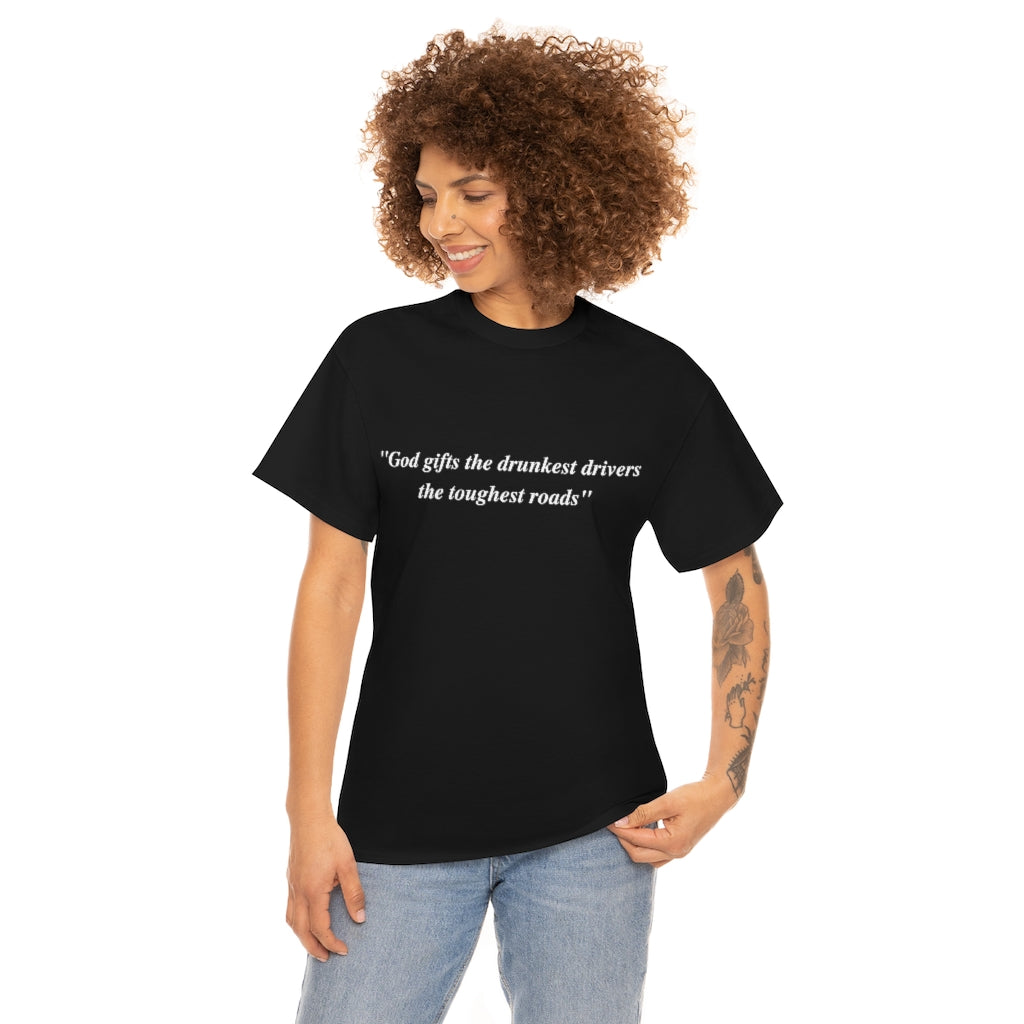 God gifts the drunkest drivers the toughest roads" - Unisex Heavy Cotton Tee - All Colors