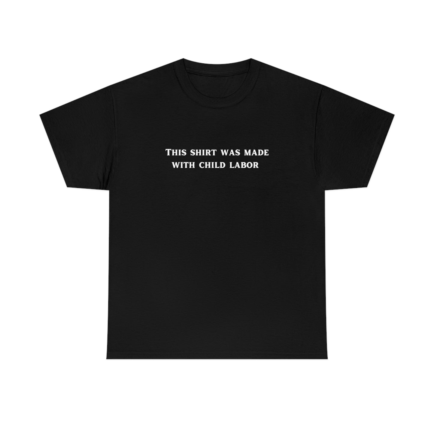 This Shirt Wad Made With Child Labour (American Spelling) - Unisex Heavy Cotton Tee